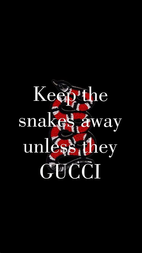 keep the snakes away unless they gucci wallpaper